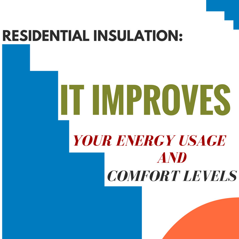 Residential Insulation: It Improves Your Energy Usage and Comfort Levels