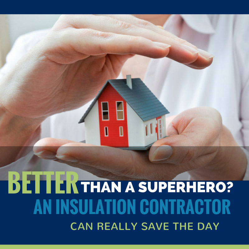 Better than a Superhero? An Insulation Contractor Can Really Save the Day