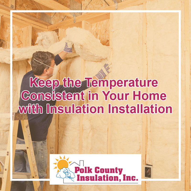 Keep the Temperature Consistent in Your Home with Insulation Installation